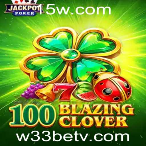 Descubra o Emocionante Mundo de 100BlazingClover: O Jogo da Vez na w33bet